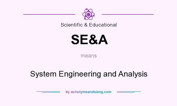 What does SE&A mean? It stands for System Engineering and Analysis