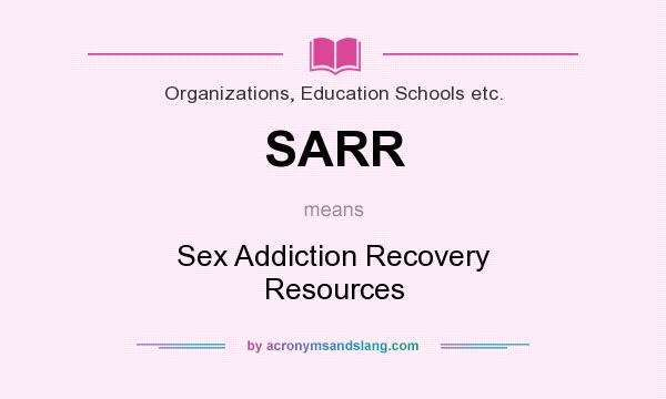What does SARR mean? It stands for Sex Addiction Recovery Resources