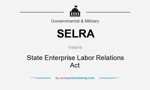 What does SELRA mean? It stands for State Enterprise Labor Relations Act