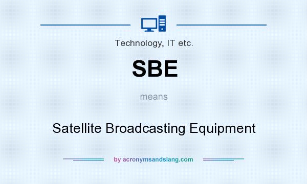 What does SBE mean? It stands for Satellite Broadcasting Equipment
