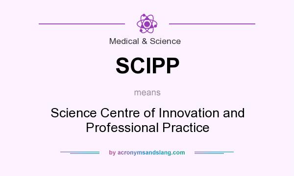 What does SCIPP mean? It stands for Science Centre of Innovation and Professional Practice