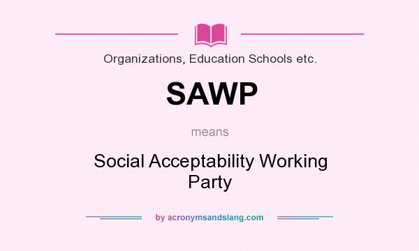 What does SAWP mean? It stands for Social Acceptability Working Party