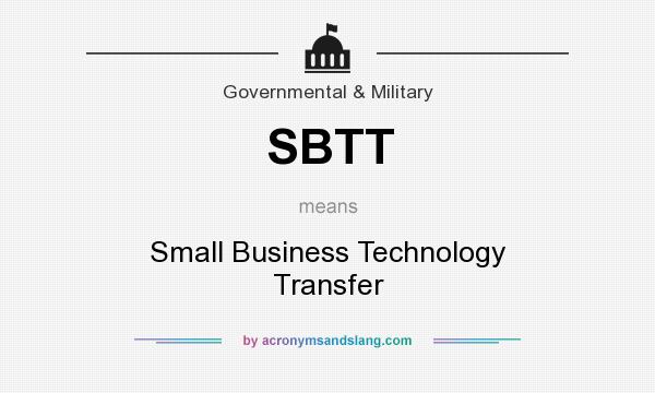 What does SBTT mean? It stands for Small Business Technology Transfer