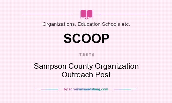 What does SCOOP mean? It stands for Sampson County Organization Outreach Post
