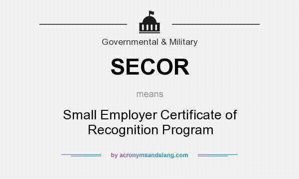 What does SECOR mean? It stands for Small Employer Certificate of Recognition Program