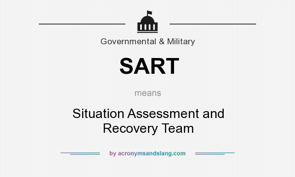 What does SART mean? It stands for Situation Assessment and Recovery Team