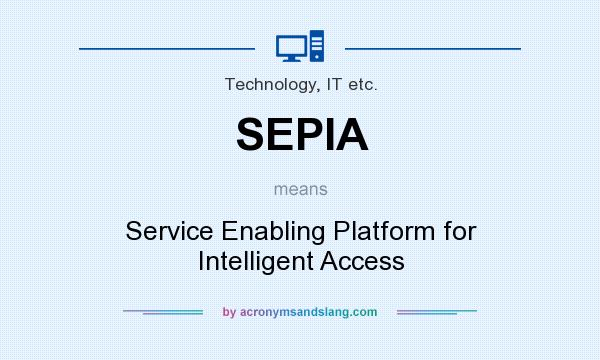 What does SEPIA mean? It stands for Service Enabling Platform for Intelligent Access