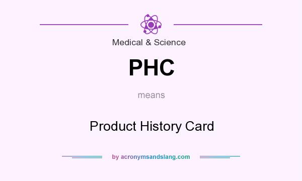 What does PHC mean? It stands for Product History Card
