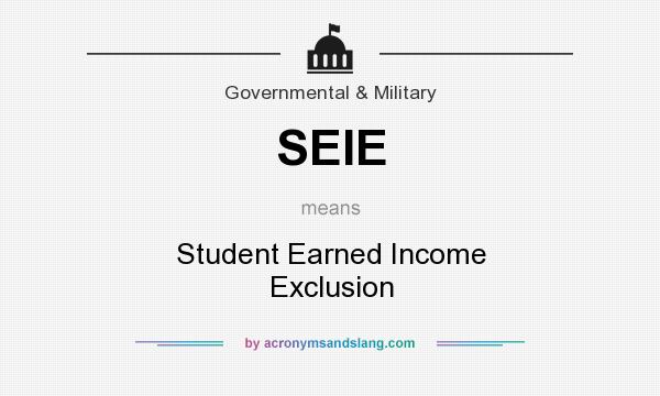 What does SEIE mean? It stands for Student Earned Income Exclusion