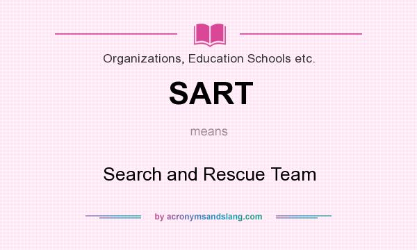 What does SART mean? It stands for Search and Rescue Team