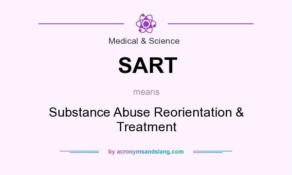 What does SART mean? It stands for Substance Abuse Reorientation & Treatment