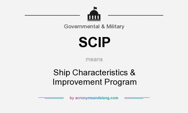 What does SCIP mean? It stands for Ship Characteristics & Improvement Program
