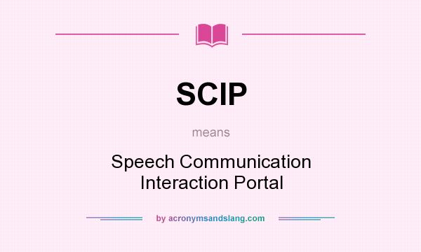 What does SCIP mean? It stands for Speech Communication Interaction Portal