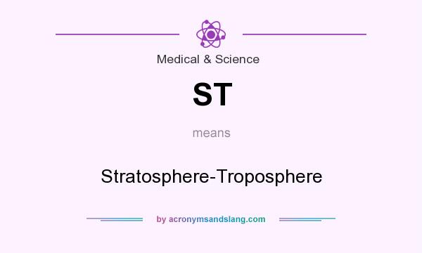 What does ST mean? It stands for Stratosphere-Troposphere