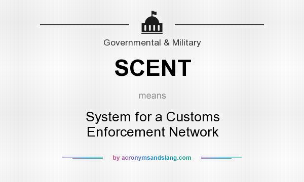 What does SCENT mean? It stands for System for a Customs Enforcement Network
