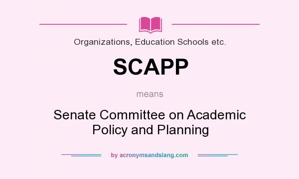 What does SCAPP mean? It stands for Senate Committee on Academic Policy and Planning