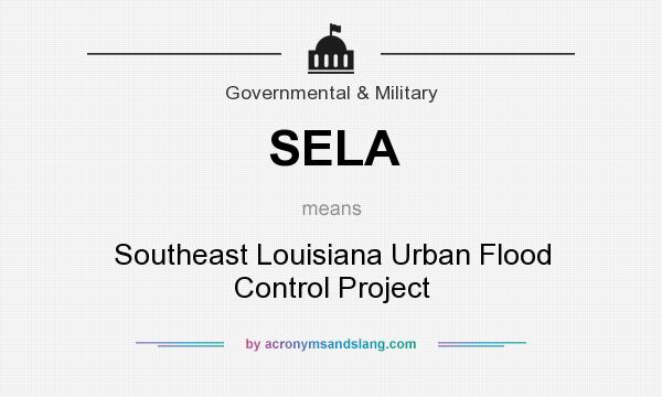 What does SELA mean? It stands for Southeast Louisiana Urban Flood Control Project