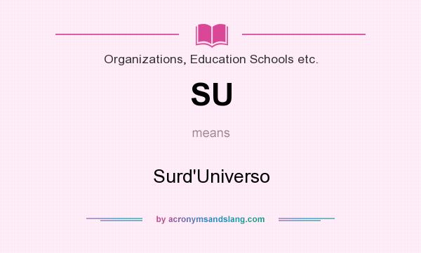 What does SU mean? It stands for Surd`Universo