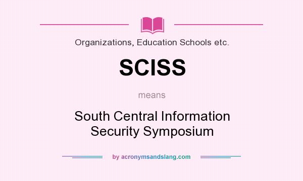 What does SCISS mean? It stands for South Central Information Security Symposium