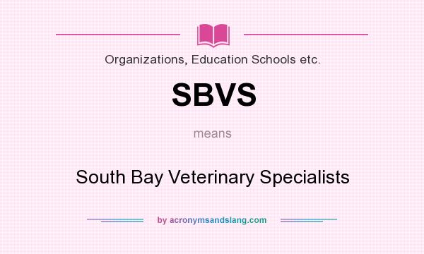What does SBVS mean? It stands for South Bay Veterinary Specialists