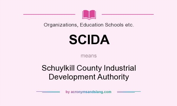 What does SCIDA mean? It stands for Schuylkill County Industrial Development Authority