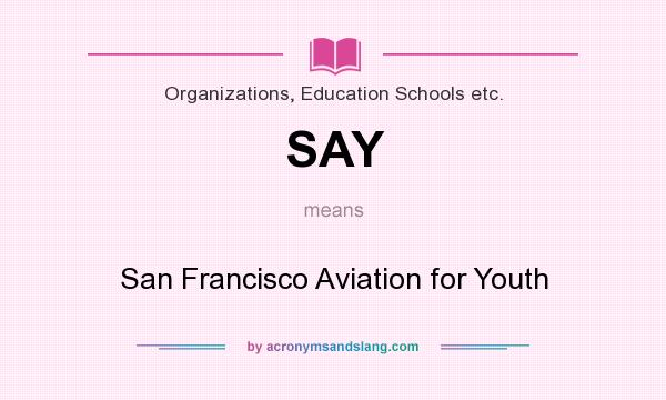 What does SAY mean? It stands for San Francisco Aviation for Youth