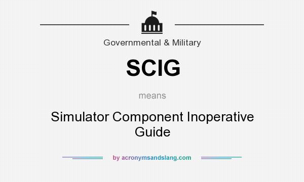 What does SCIG mean? It stands for Simulator Component Inoperative Guide