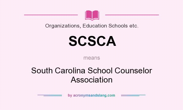 What does SCSCA mean? It stands for South Carolina School Counselor Association