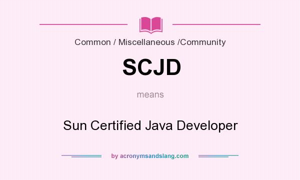 What does SCJD mean? It stands for Sun Certified Java Developer