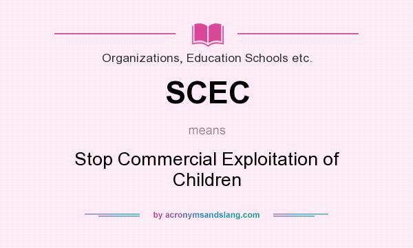 What does SCEC mean? It stands for Stop Commercial Exploitation of Children