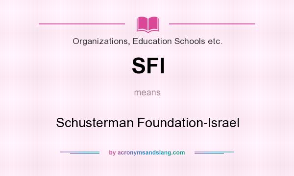 What does SFI mean? It stands for Schusterman Foundation-Israel