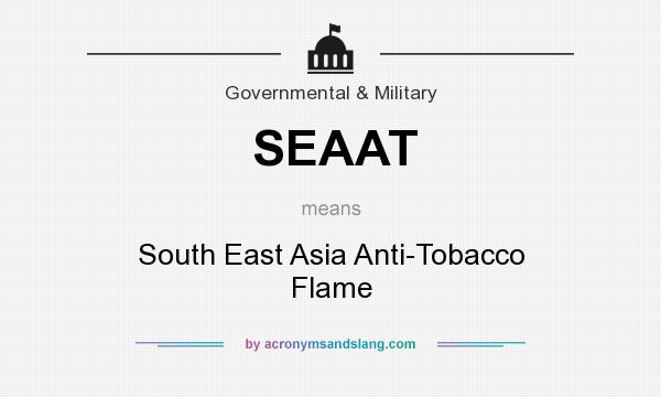 What does SEAAT mean? It stands for South East Asia Anti-Tobacco Flame