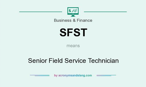What does SFST mean? It stands for Senior Field Service Technician