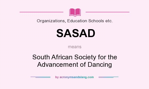 What does SASAD mean? It stands for South African Society for the Advancement of Dancing