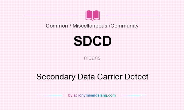 What does SDCD mean? It stands for Secondary Data Carrier Detect