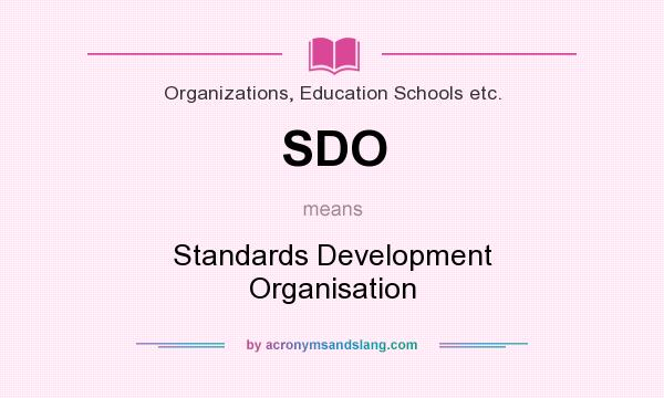 What does SDO mean? It stands for Standards Development Organisation