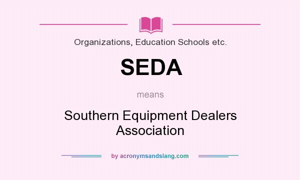 What does SEDA mean? It stands for Southern Equipment Dealers Association