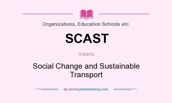 What does SCAST mean? It stands for Social Change and Sustainable Transport