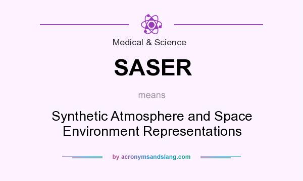 What does SASER mean? It stands for Synthetic Atmosphere and Space Environment Representations
