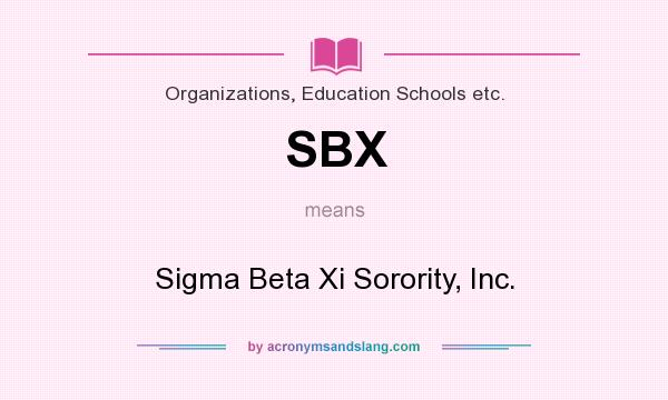 What does SBX mean? It stands for Sigma Beta Xi Sorority, Inc.