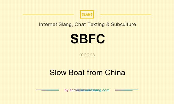 What does SBFC mean? It stands for Slow Boat from China