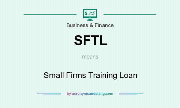 What does SFTL mean? It stands for Small Firms Training Loan