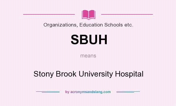 What does SBUH mean? It stands for Stony Brook University Hospital
