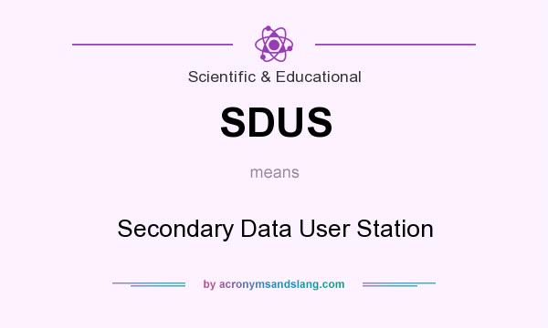 What does SDUS mean? It stands for Secondary Data User Station