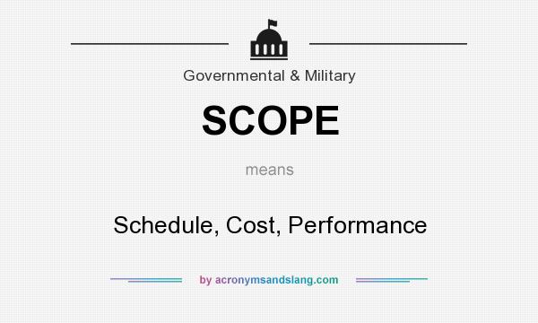 What does SCOPE mean? It stands for Schedule, Cost, Performance