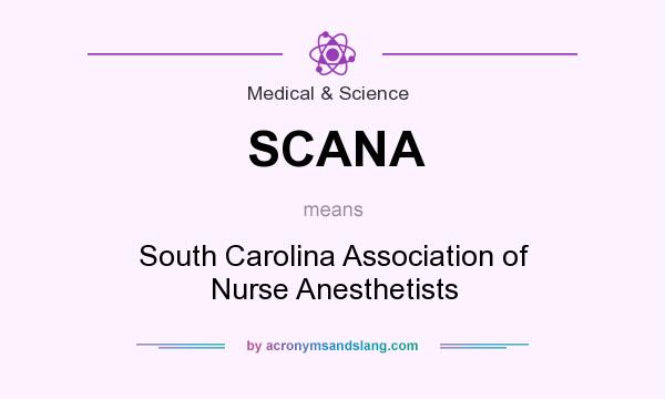 What does SCANA mean? It stands for South Carolina Association of Nurse Anesthetists