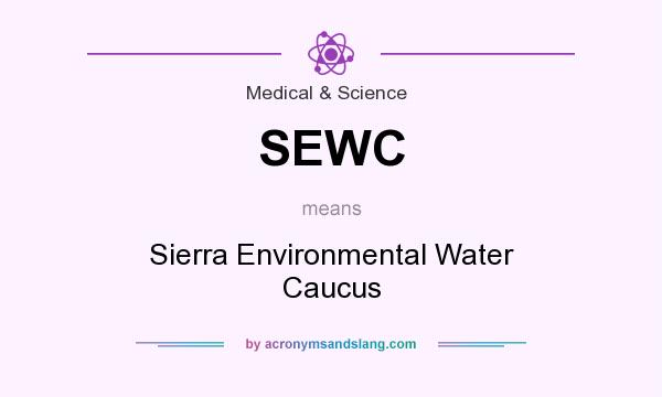 What does SEWC mean? It stands for Sierra Environmental Water Caucus