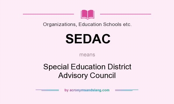What does SEDAC mean? It stands for Special Education District Advisory Council