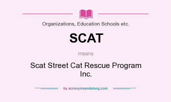 What does SCAT mean? It stands for Scat Street Cat Rescue Program Inc.