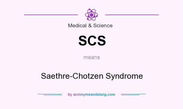 What does SCS mean? It stands for Saethre-Chotzen Syndrome